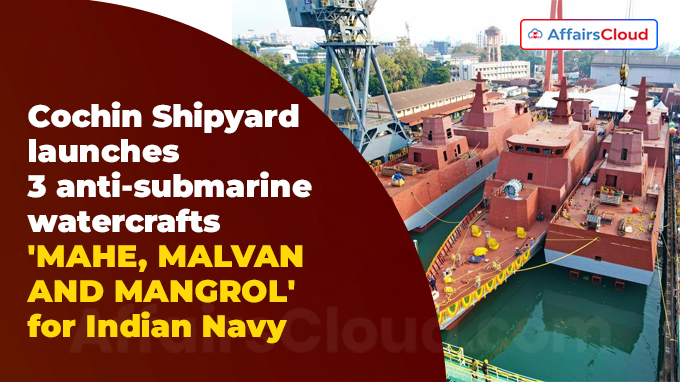 Cochin Shipyard launches 3 anti-submarine watercrafts 'MAHE, MALVAN AND MANGROL' for Indian Navy