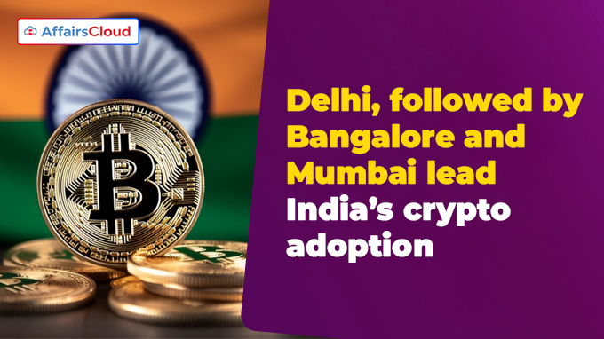 Delhi, followed by Bangalore and Mumbai lead India’s crypto adoption