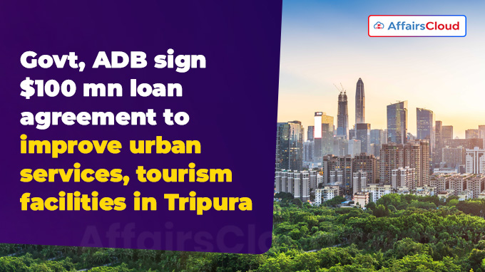 Govt, ADB sign $100 mn loan agreement to improve urban services, tourism facilities in Tripura