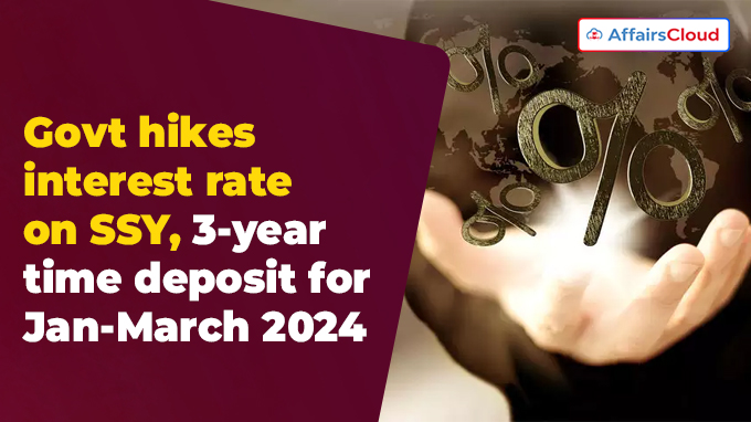 Govt hikes interest rate on SSY, 3-year time deposit for Jan-March 2024