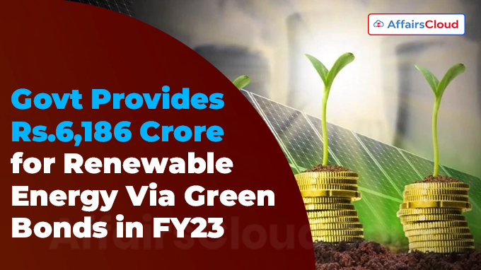 Govt provided over ₹6,100 crore for RE via green bonds in FY23 1
