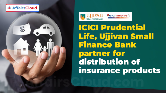 ICICI Prudential Life, Ujjivan Small Finance Bank partner for distribution of insurance products