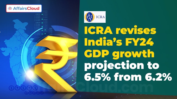 ICRA revises India’s FY24 GDP growth projection