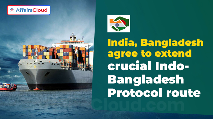India, Bangladesh agree to extend crucial Indo-Bangladesh Protocol route