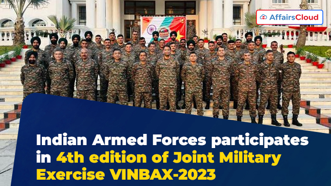 Indian Armed Forces participates in 4th edition of Joint Military Exercise VINBAX-2023