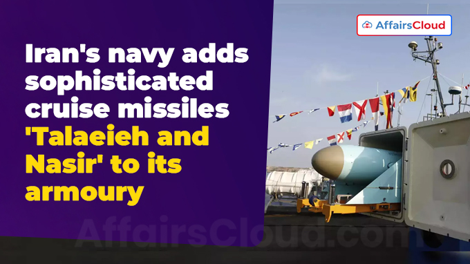 Iran's navy adds sophisticated cruise missiles 'Talaeieh and Nasir' to its armoury