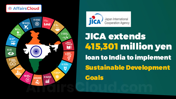 JICA extends ₹932 crore loan to India to implement Sustainable Development Goals
