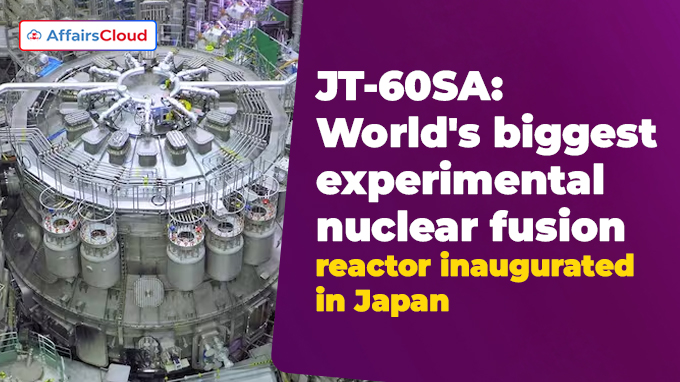 JT-60SA World's biggest experimental nuclear fusion