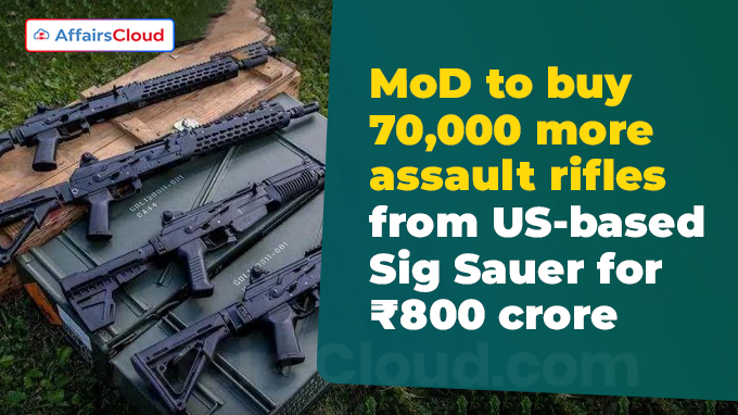 MoD to buy 70,000 more assault rifles from US-based Sig Sauer for ₹800 crore