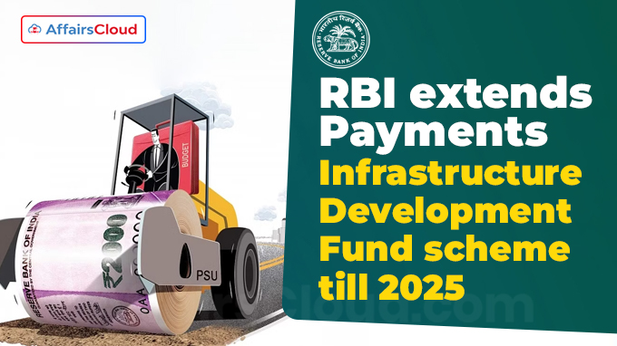 RBI extends Payments Infrastructure Development Fund scheme till 2025