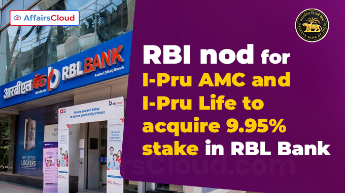 RBI nod for I-Pru AMC and I-Pru Life to acquire 9.95% stake in RBL Bank