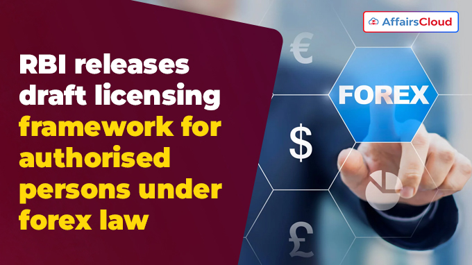RBI releases draft licensing framework for authorised persons under forex law