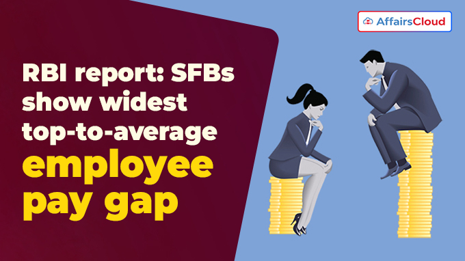 RBI report SFBs show widest top-to-average employee pay gap