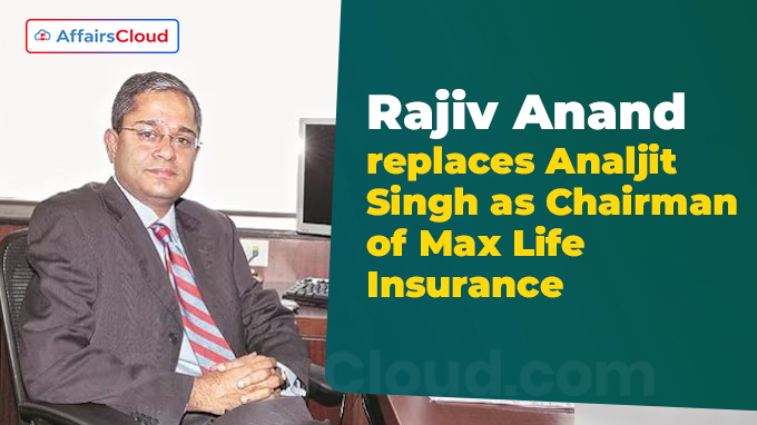 Rajiv Anand replaces Analjit Singh as Chairman of Max Life Insurance