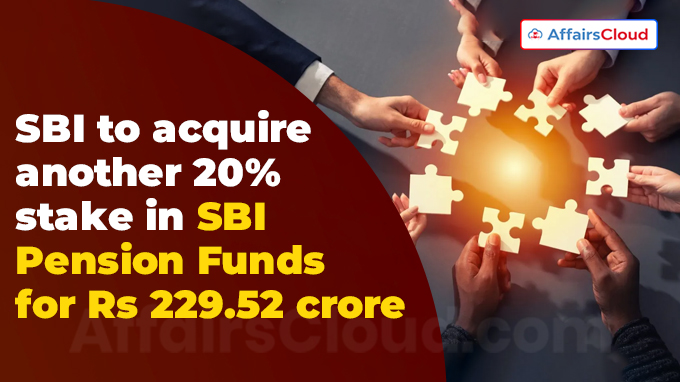 SBI to acquire another 20% stake in SBI Pension Funds for Rs 229.52 crore