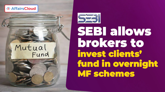 SEBI allows brokers to invest clients’ fund in overnight MF schemes