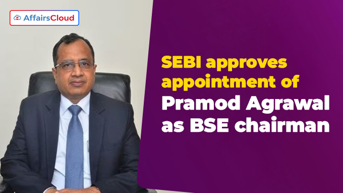 SEBI approves appointment of Pramod Agrawal as BSE chairman