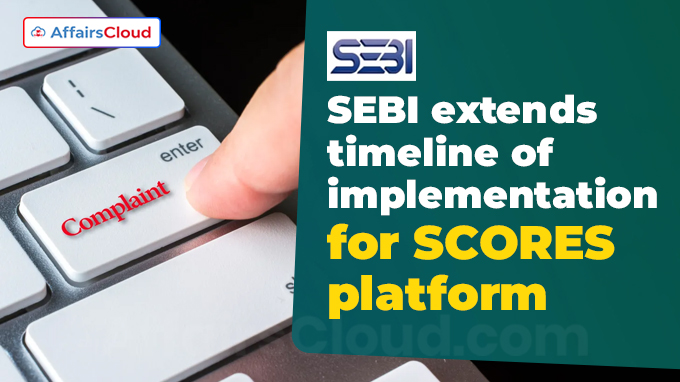 SEBI extends timeline of implementation for SCORES platform