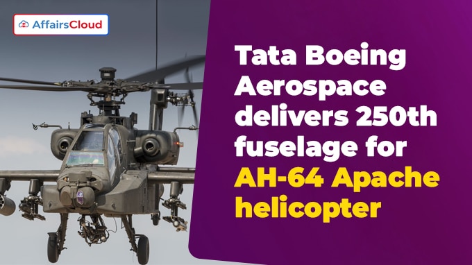 Tata Boeing Aerospace delivers 250th fuselage for AH-64 Apache helicopter