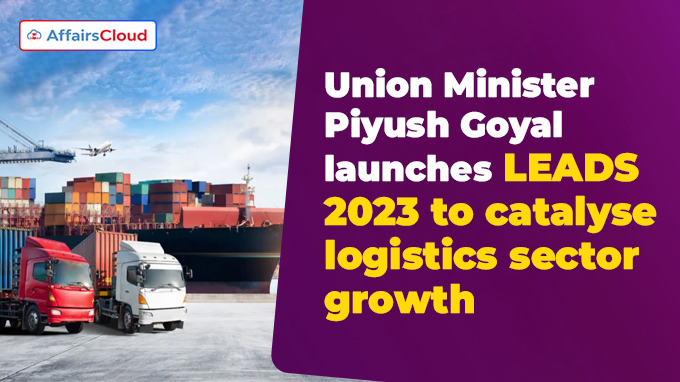 Union Minister Piyush Goyal launches LEADS 2023 to catalyse logistics sector growth