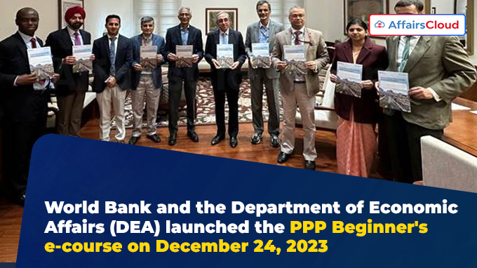 World Bank and the Department of Economic Affairs (DEA) launched the PPP Beginner's e-course on December 24, 2023