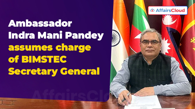 Ambassador Indra Mani Pandey assumes charge of BIMSTEC Secretary General