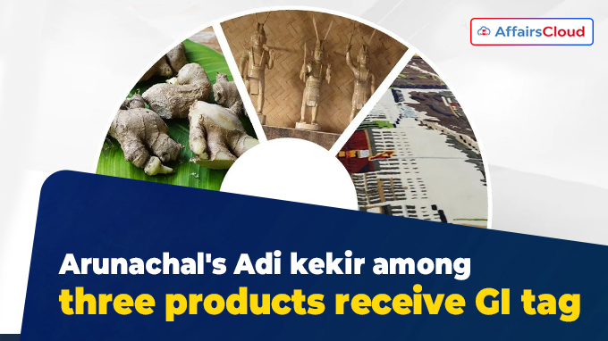 Arunachal's Adi kekir among three products receive GI tag