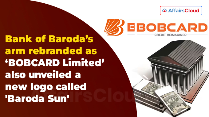 Bank of Baroda’s arm rebranded as ‘BOBCARD Limited’
