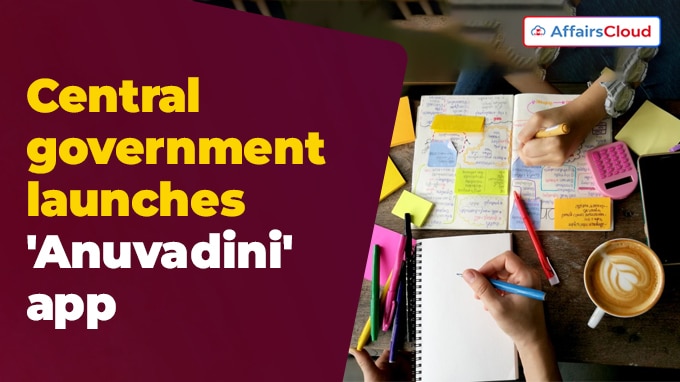 Central government launches 'Anuvadini' app