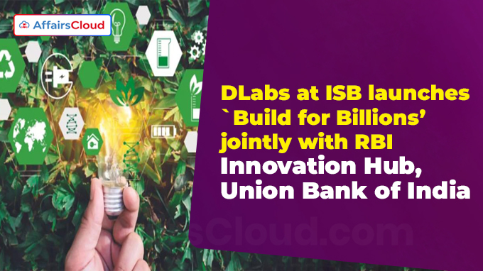 DLabs at ISB launches `Build for Billions’ jointly with RBI Innovation Hub, Union Bank of India