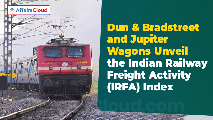 Dun & Bradstreet and Jupiter Wagons Unveil the Indian Railway Freight Activity (IRFA) Index