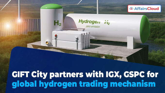 GIFT City partners with IGX, GSPC for global hydrogen trading mechanism