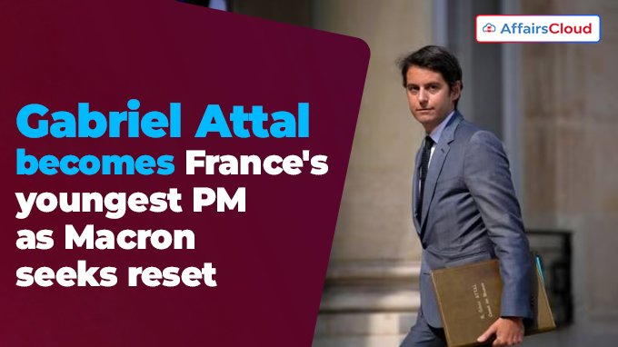 Gabriel Attal becomes France's youngest PM as Macron seeks reset