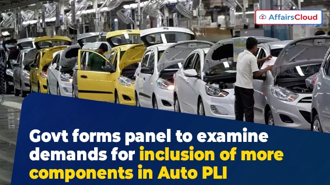 Govt forms panel to examine demands for inclusion of more components in Auto PLI