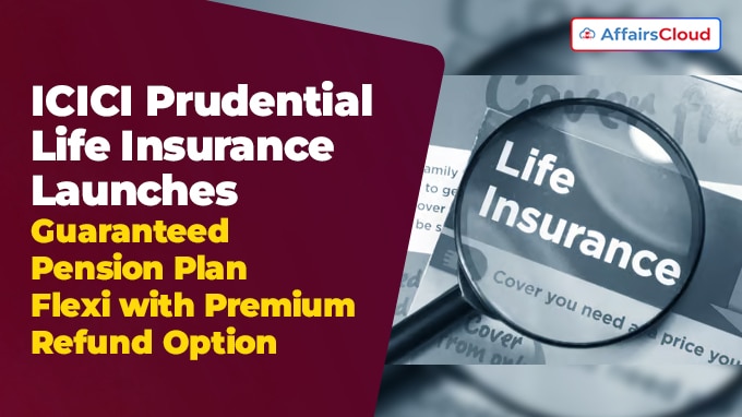 ICICI Prudential Life Insurance Launches Guaranteed Pension Plan Flexi