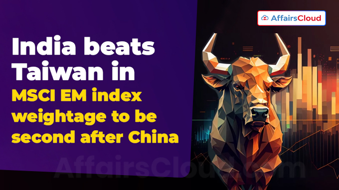 India beats Taiwan in MSCI EM index weightage to be second after China