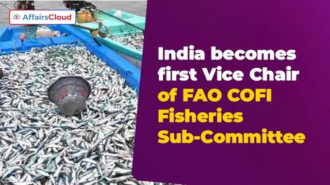India becomes first Vice Chair of FAO COFI Fisheries Sub-Committee