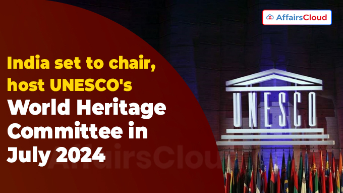 India set to chair, host UNESCO's World Heritage Committee in July 2024