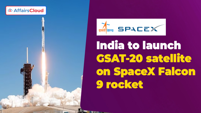 India to launch GSAT-20 satellite on SpaceX Falcon 9 rocket