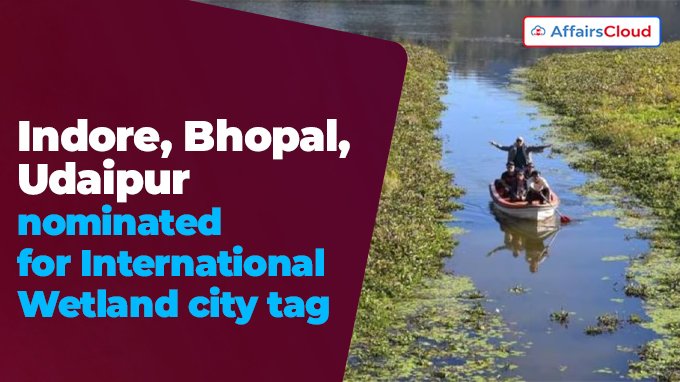 Indore, Bhopal, Udaipur nominated for International Wetland city tag