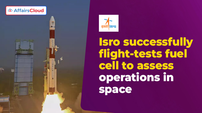 Isro successfully flight-tests fuel cell to assess operations in space