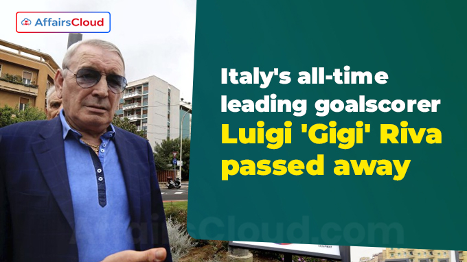 Italy's all-time leading goalscorer Luigi 'Gigi' Riva has passed away