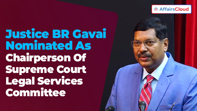 Justice BR Gavai Nominated As Chairperson Of Supreme Court Legal Services Committee