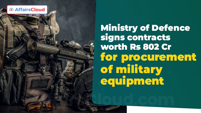 Ministry of Defence signs contracts worth Rs 802 Crores for procurement of military equipment
