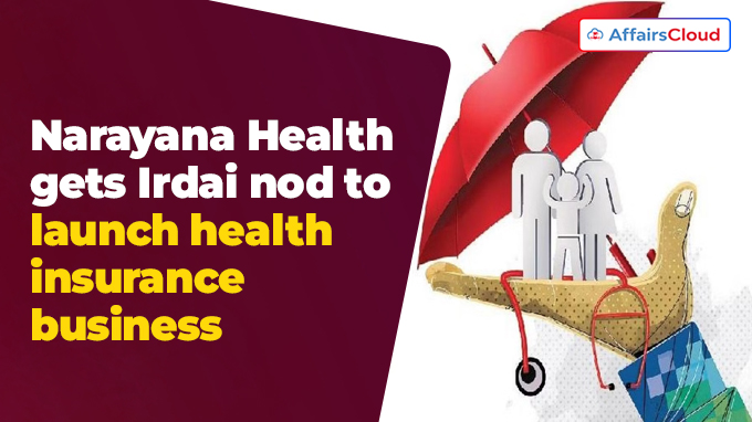 Narayana Health gets Irdai nod to launch health insurance business