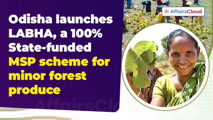 Odisha launches LABHA, a 100% State-funded MSP scheme for minor forest produce