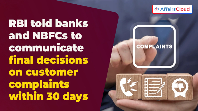 RBI told banks and NBFCs) to communicate final decisions on customer complaints within 30 days
