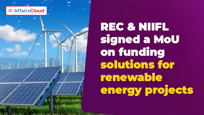 REC & NIIFL signed a MoU on funding solutions for renewable energy projects and large infra projects