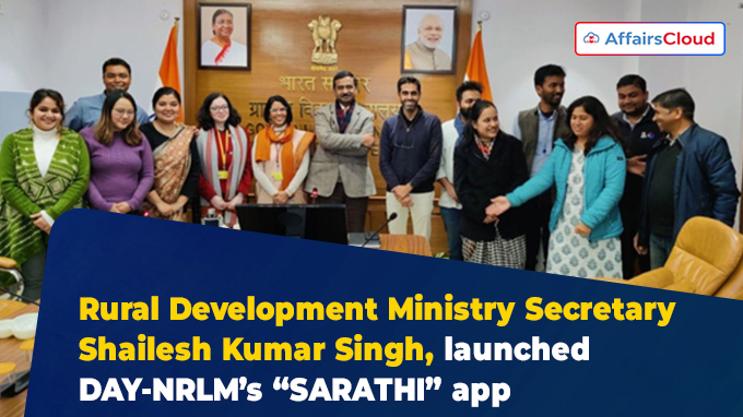 Rural Development Ministry Secretary Shailesh Kumar Singh, launched DAY-NRLM’s “SARATHI” app