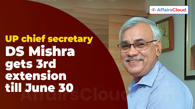 UP chief secretary DS Mishra gets 3rd extension till June 30